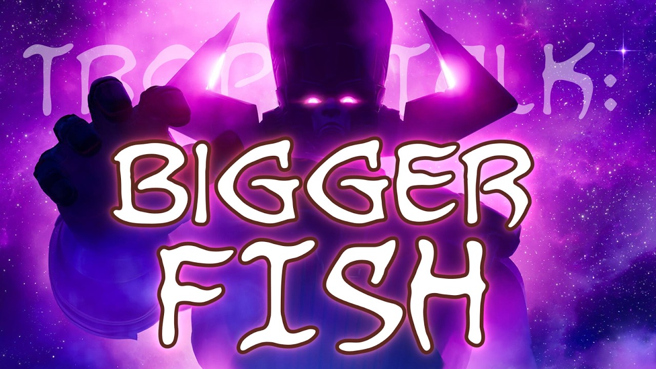 Trope Talk: The Bigger Fish