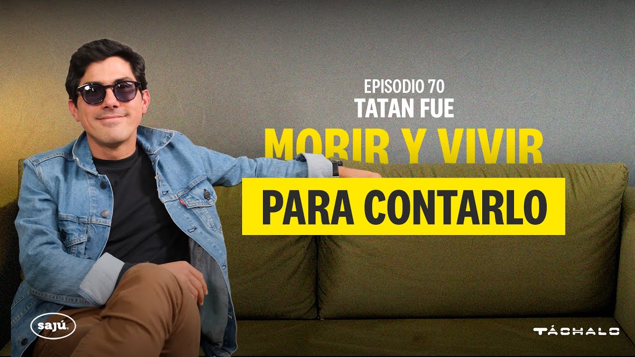 Tatan Fue | Morir y vivir para contarlo | Ep 70