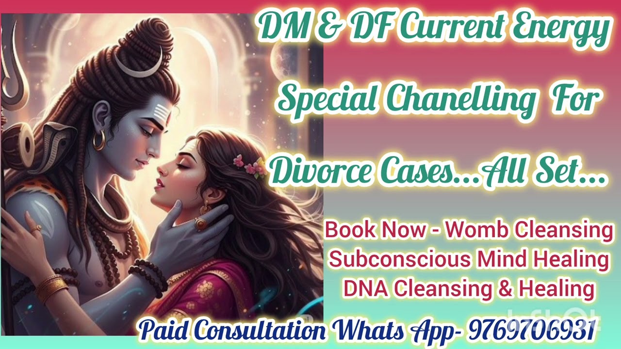 DM & DF Current Energy Special Chanelling For Divorce Cases 