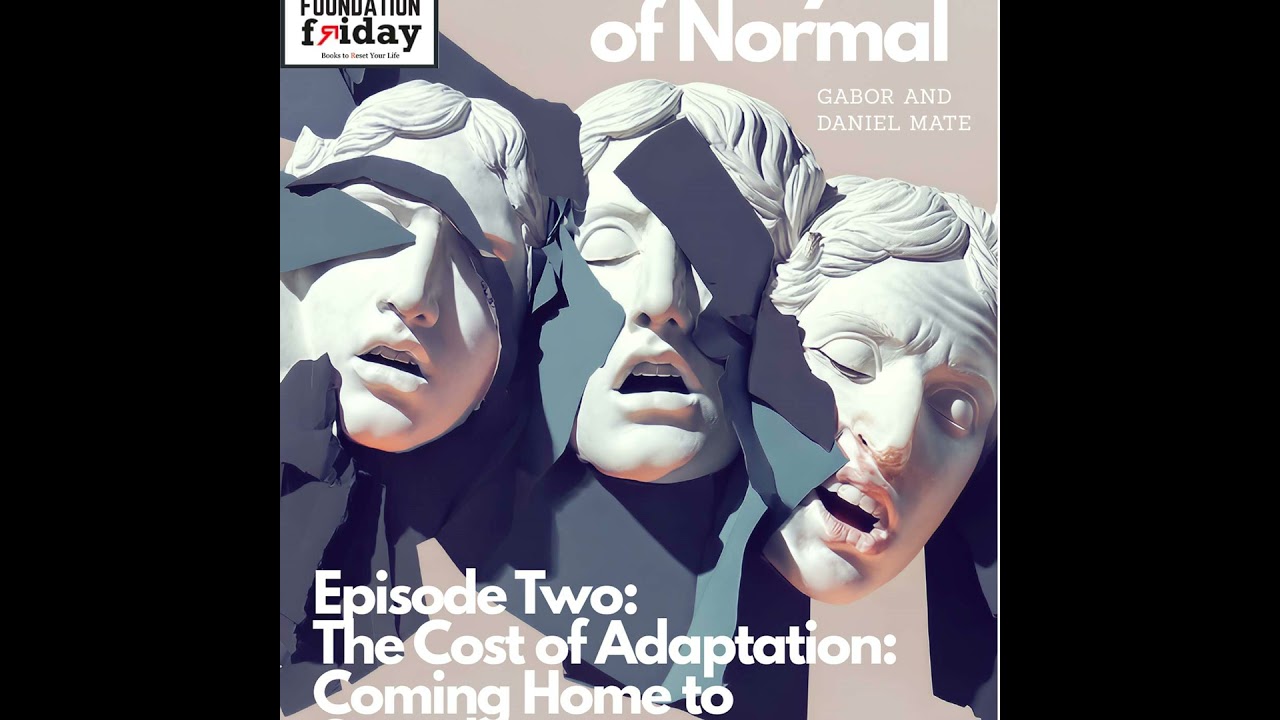 The Myth of Normal: Episode 1: The Cost of Adaptation -Coming Home To Ourselves