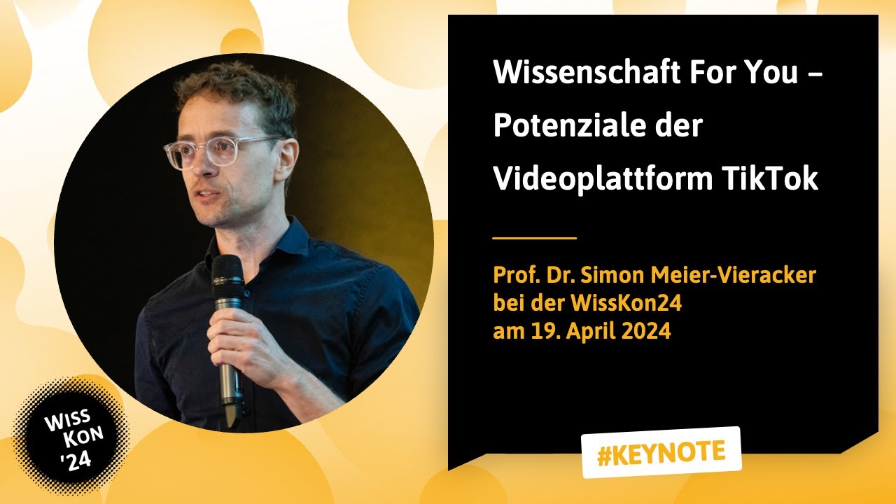 WissKon24: Dr. Simon Meier-Vieracker – Wissenschaft For You – Potenziale der Videoplattform TikTok