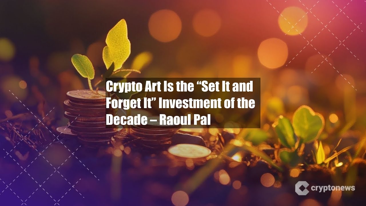 Crypto Art Is the &ldquo;Set It and Forget It&rdquo; Investment of the Decade