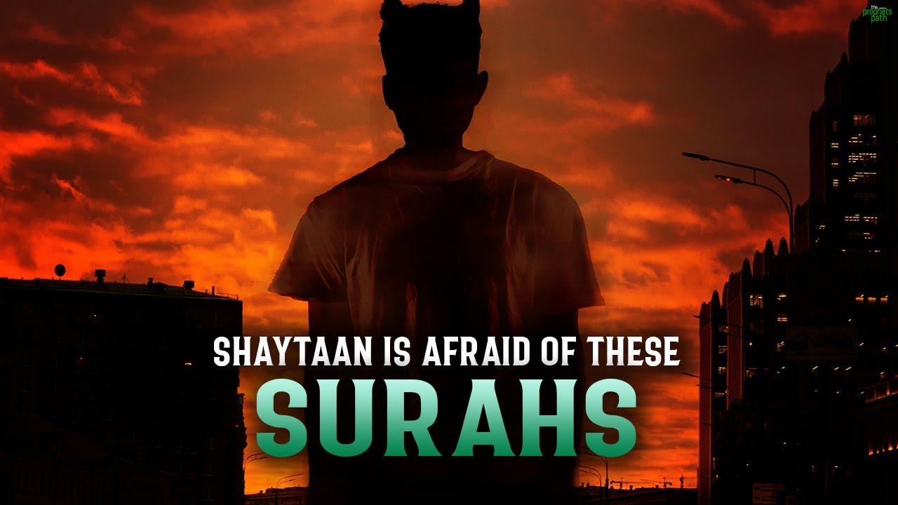 SHAYTAAN IS AFRAID OF THESE SURAHS