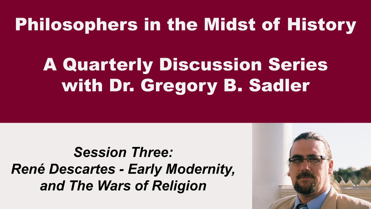 Rene Descartes, Early Modernity, and the Wars of Religion - Philosophers in the Midst of History