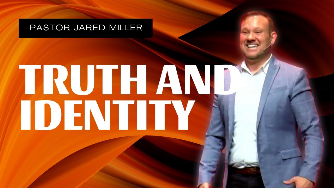 Truth And Identity | Pastor Jared Miller