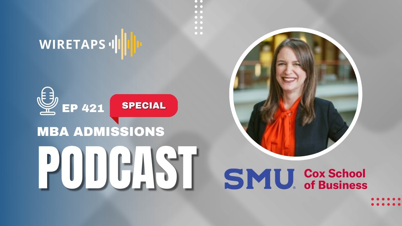 MBA Admissions Podcast: SMU Cox Spotlight—Careers, Connections & the Texas Advantage