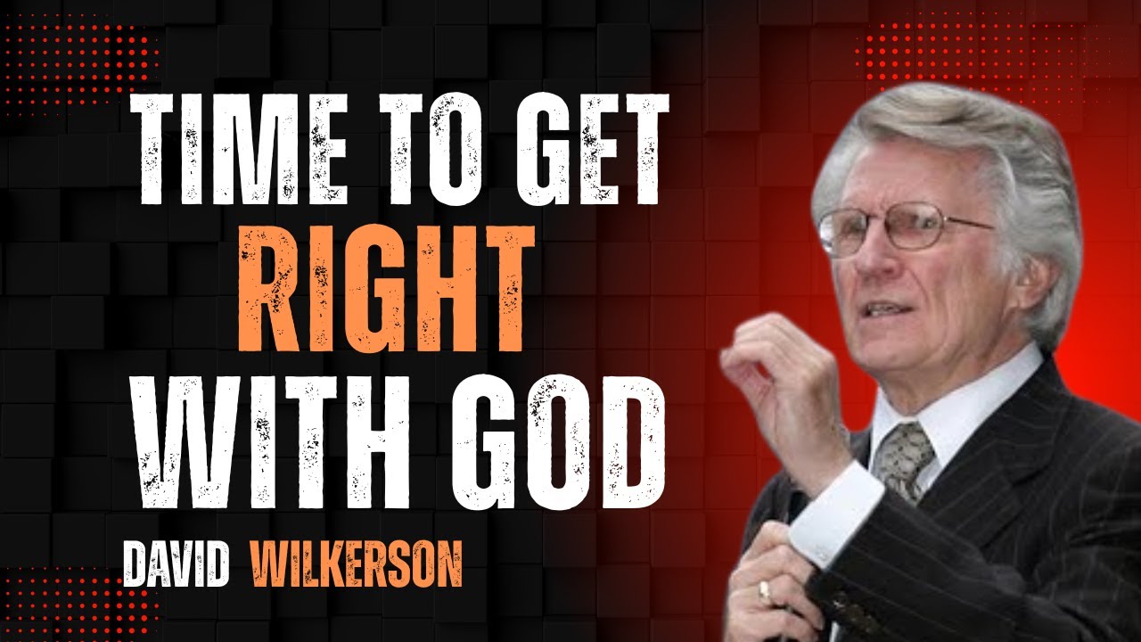 “The Truth You Need To Hear – Time To Get Right With God – David Wilkerson”,