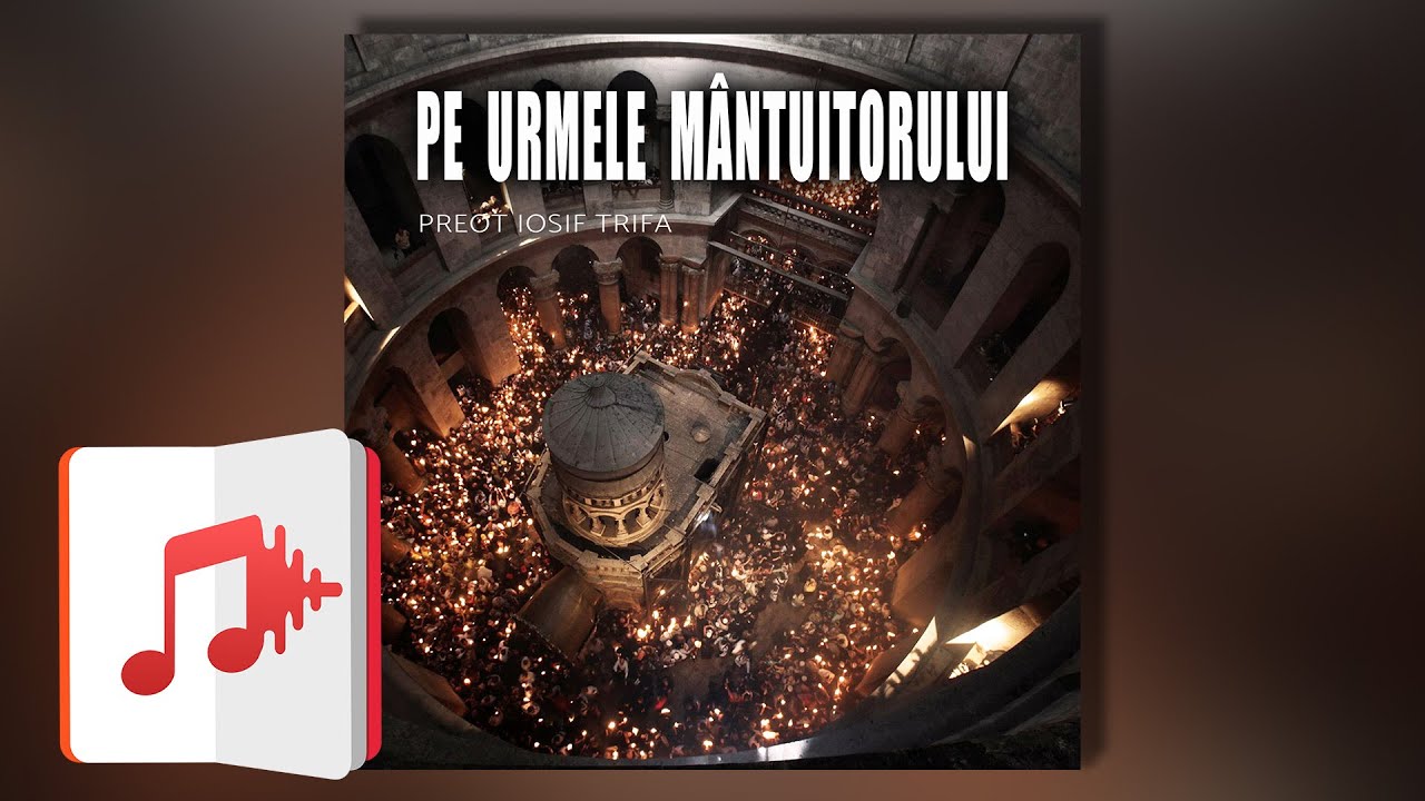 Pe urmele Mântuitorului | Carte Audio | Preot IOSIF TRIFA