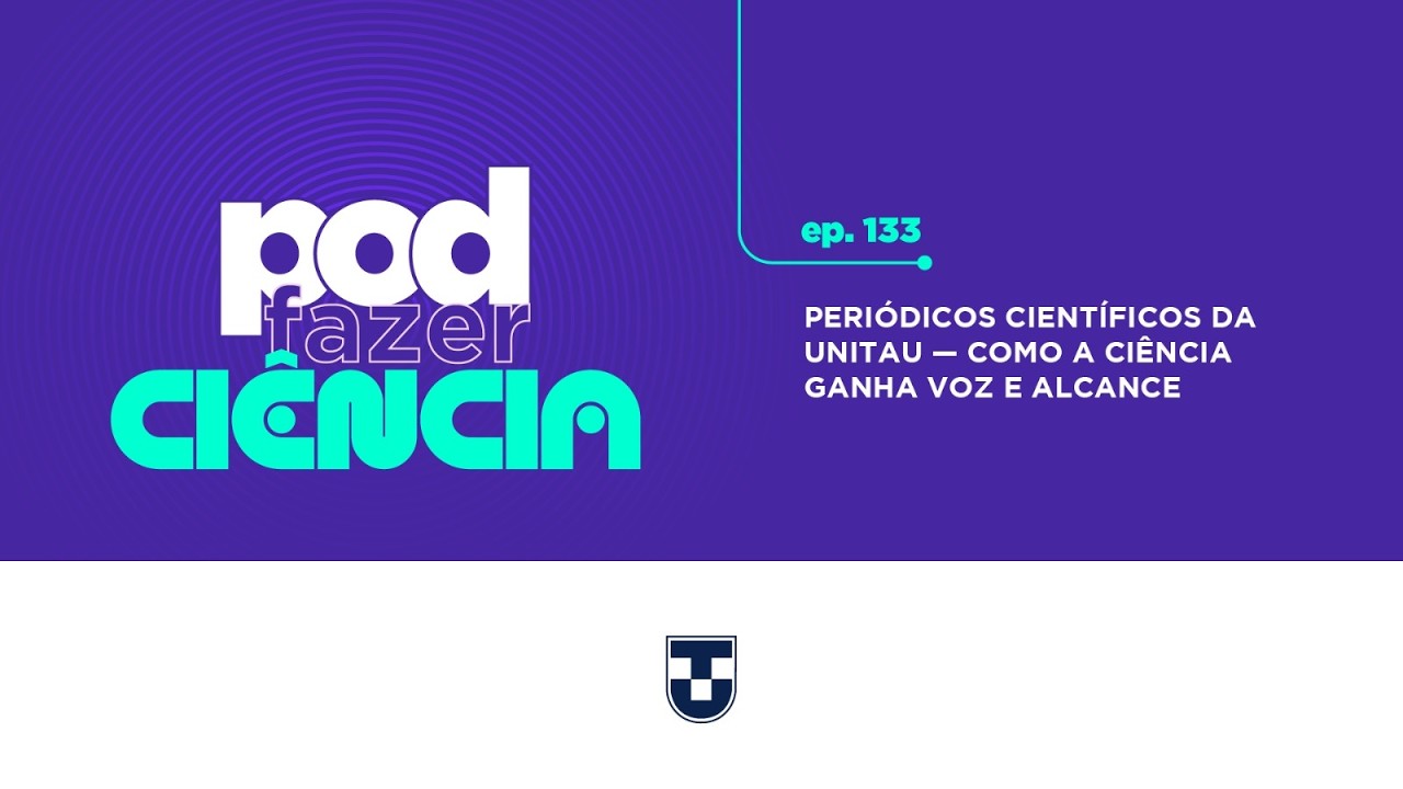 PODFazer CIENCIA #133 - PERIÓDICOS CIENTÍFICOS DA UNITAU — COMO A CIÊNCIA GANHA VOZ E ALCANCE