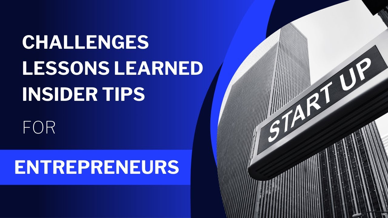 The Journey to Entrepreneurship: Challenges, Lessons Learned, and Insider Tips