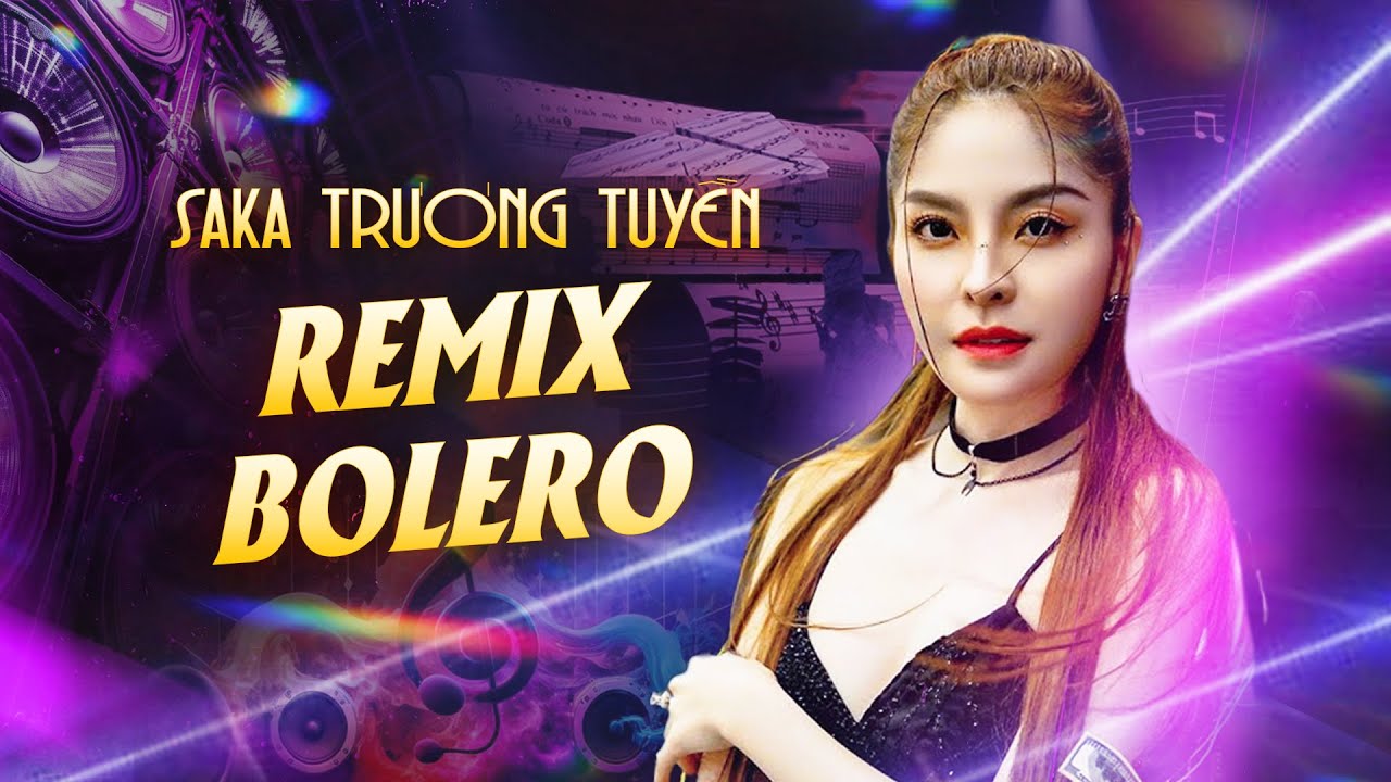 Saka Trương Tuyền Bolero Remix Đặc Biệt - Liên Khúc Vùng Lá Me Bay, Duyên Phận Remix Mới Nhất