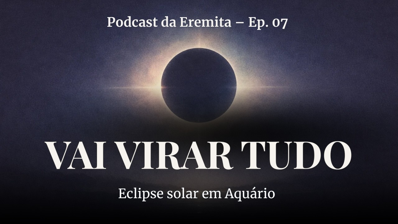 Eclipse Solar em Aquário: o sistema no limite (e a virada começa agora)