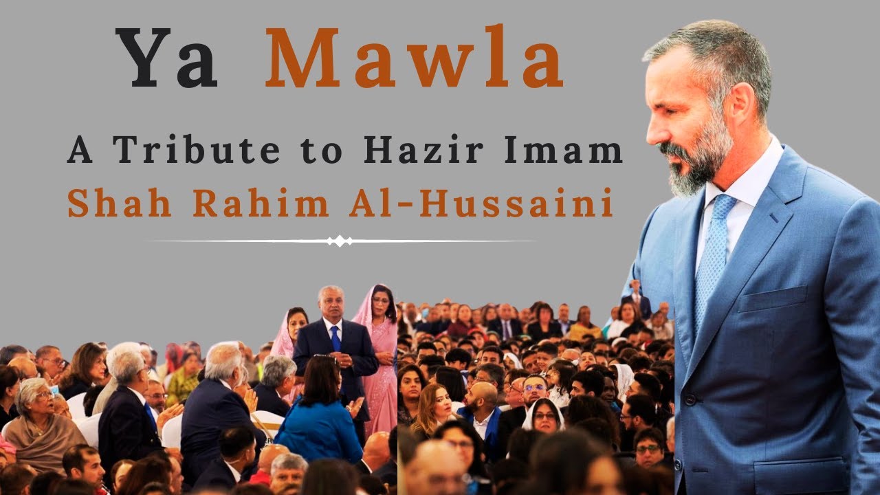Ya Mawla || A Tribute to Maulana Hazar Imam Shah Rahim Al-Hussaini