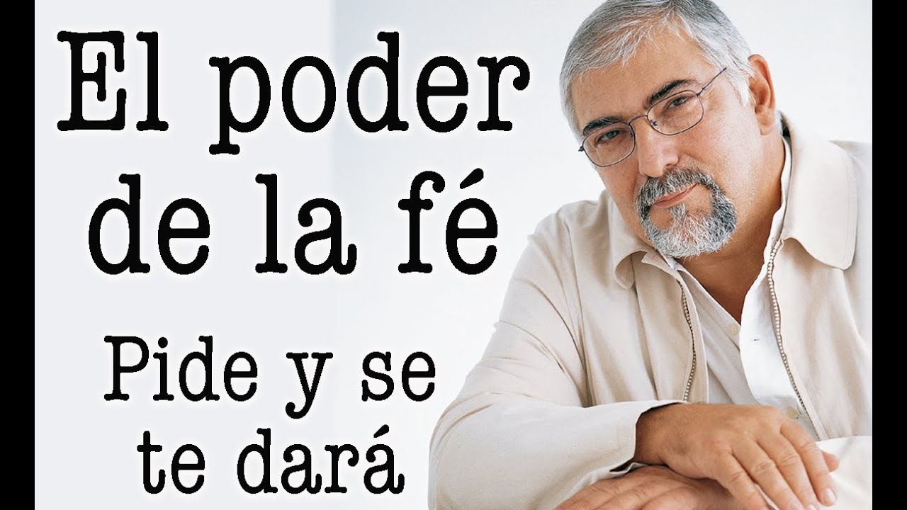 Jorge Bucay  El PODER  de la FE , Pide y se te dará