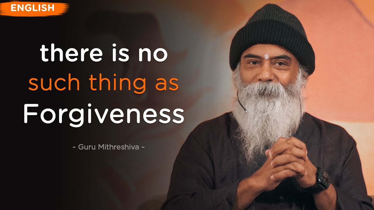 There is no such thing as Forgiveness | English | Guru Mithreshiva