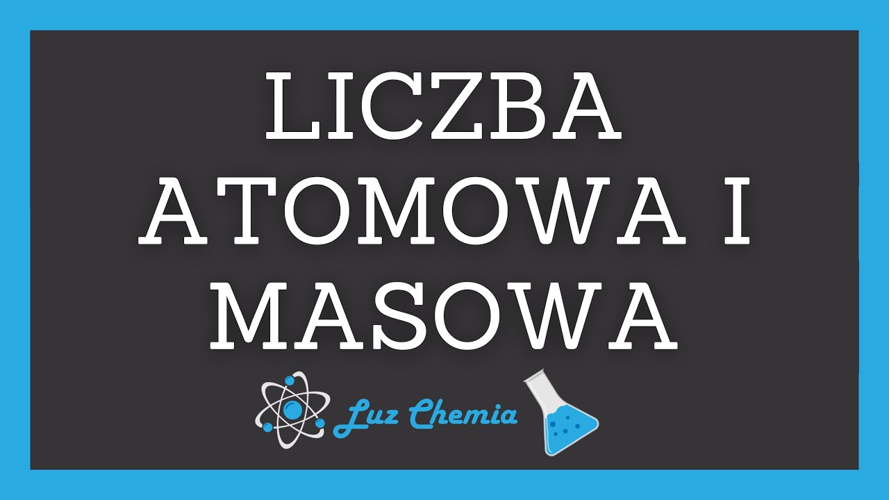 LICZBA ATOMOWA I MASOWA | Matura z chemii