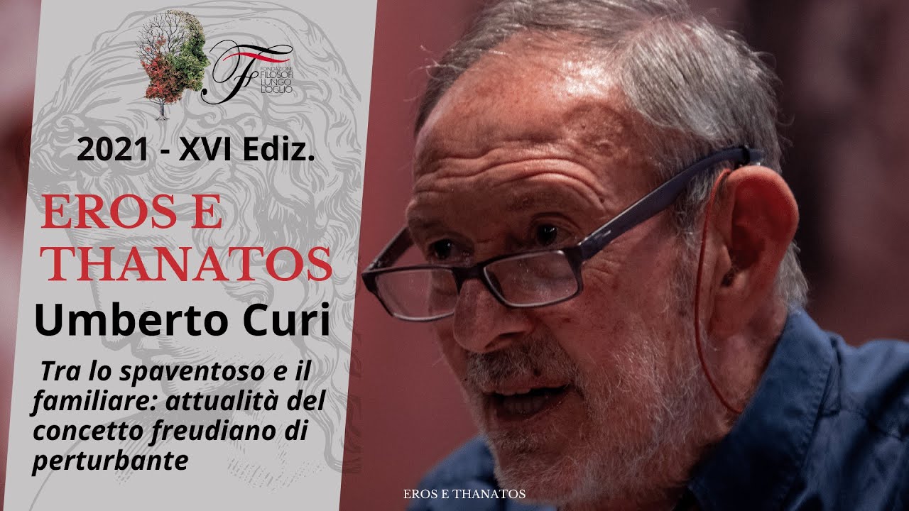 Umberto Curi - Tra lo spaventoso e il familiare | Eros e Thanatos - 2021