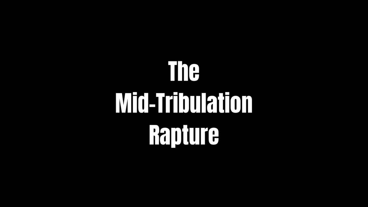 The Mid Tribulation Rapture   Intro