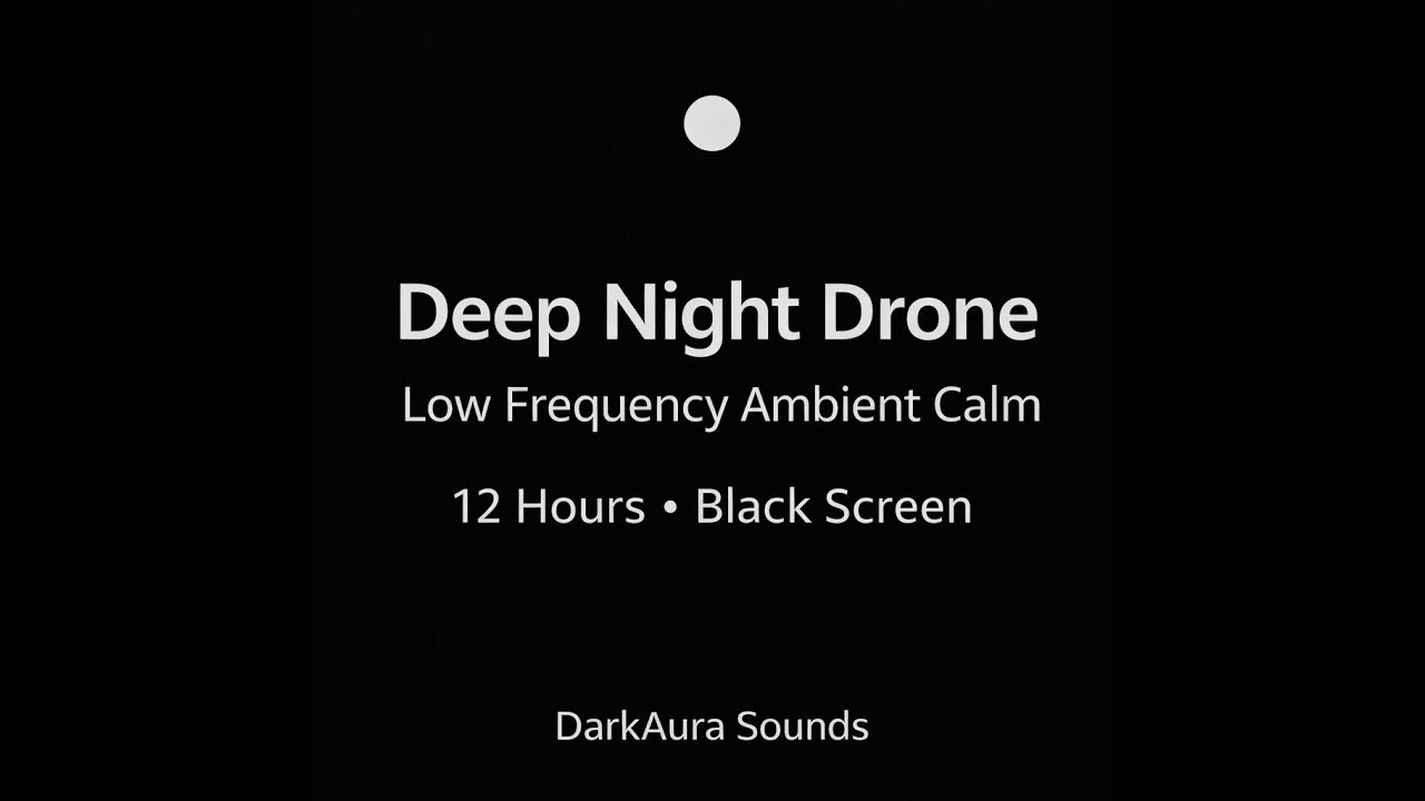 Deep Night Drone – Low Frequency Ambient Calm (12 Hours • Black Screen)