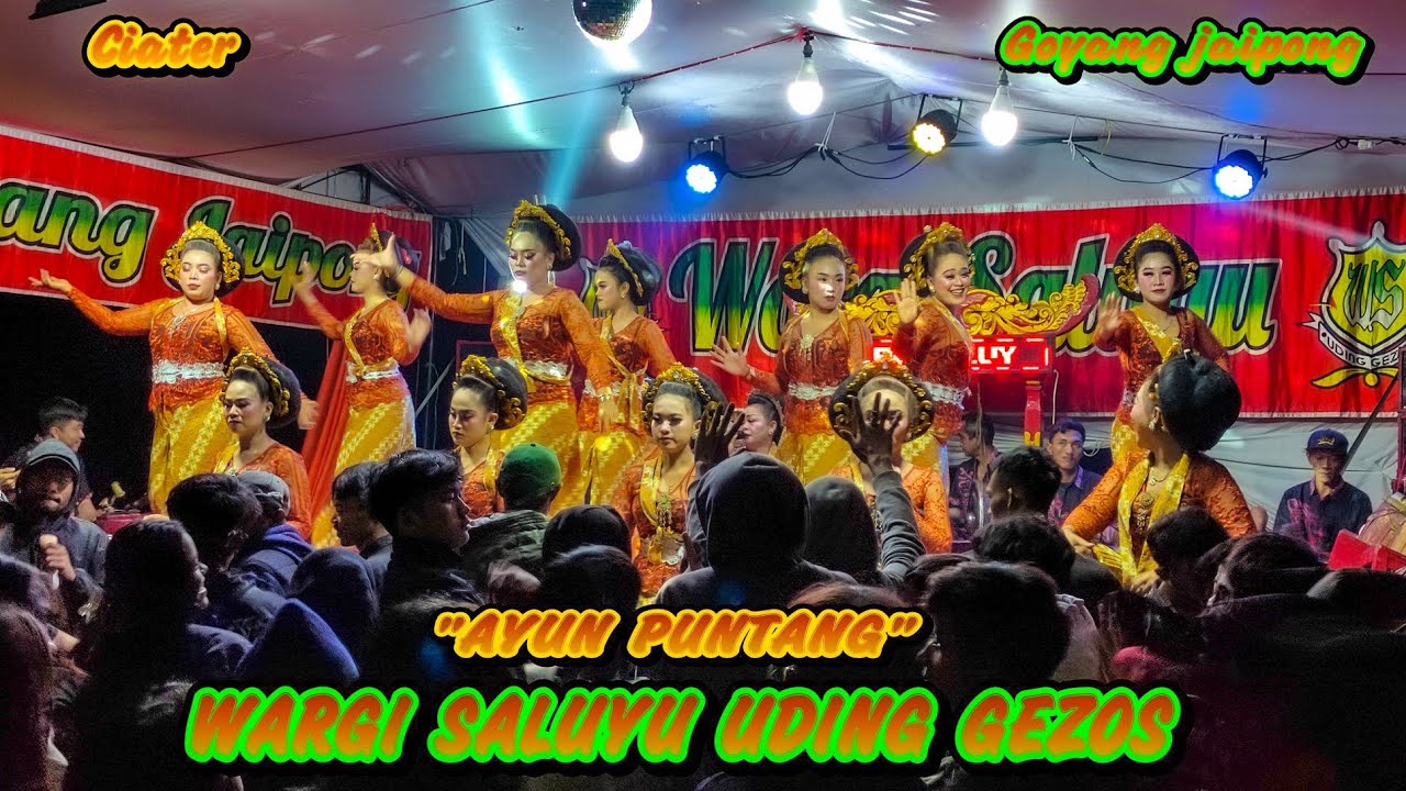 AYUN PUNTANG || GOYANG JAIPONG WARGI SALUYU UDING GEZOS|| CIATER