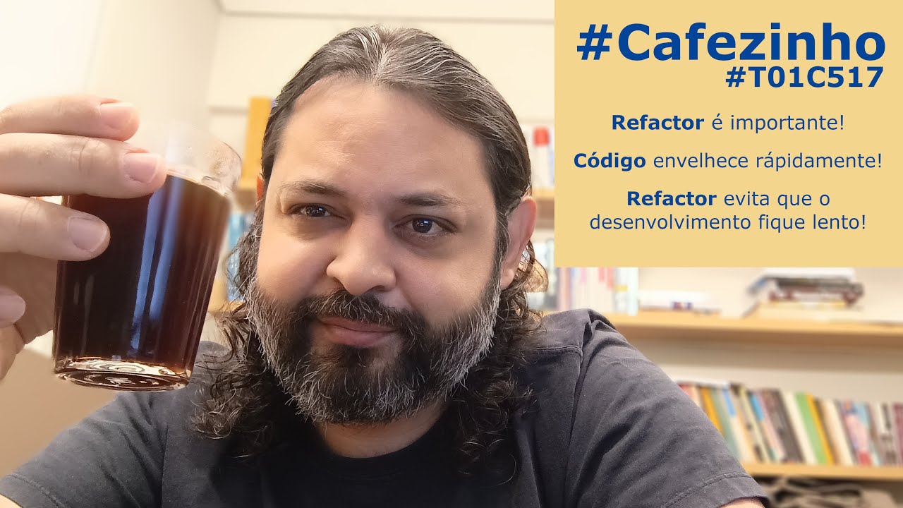 Refatoração! O que é? Como fazer? E como convencer seu chefe que é importante? #Cafezinho #T01C517