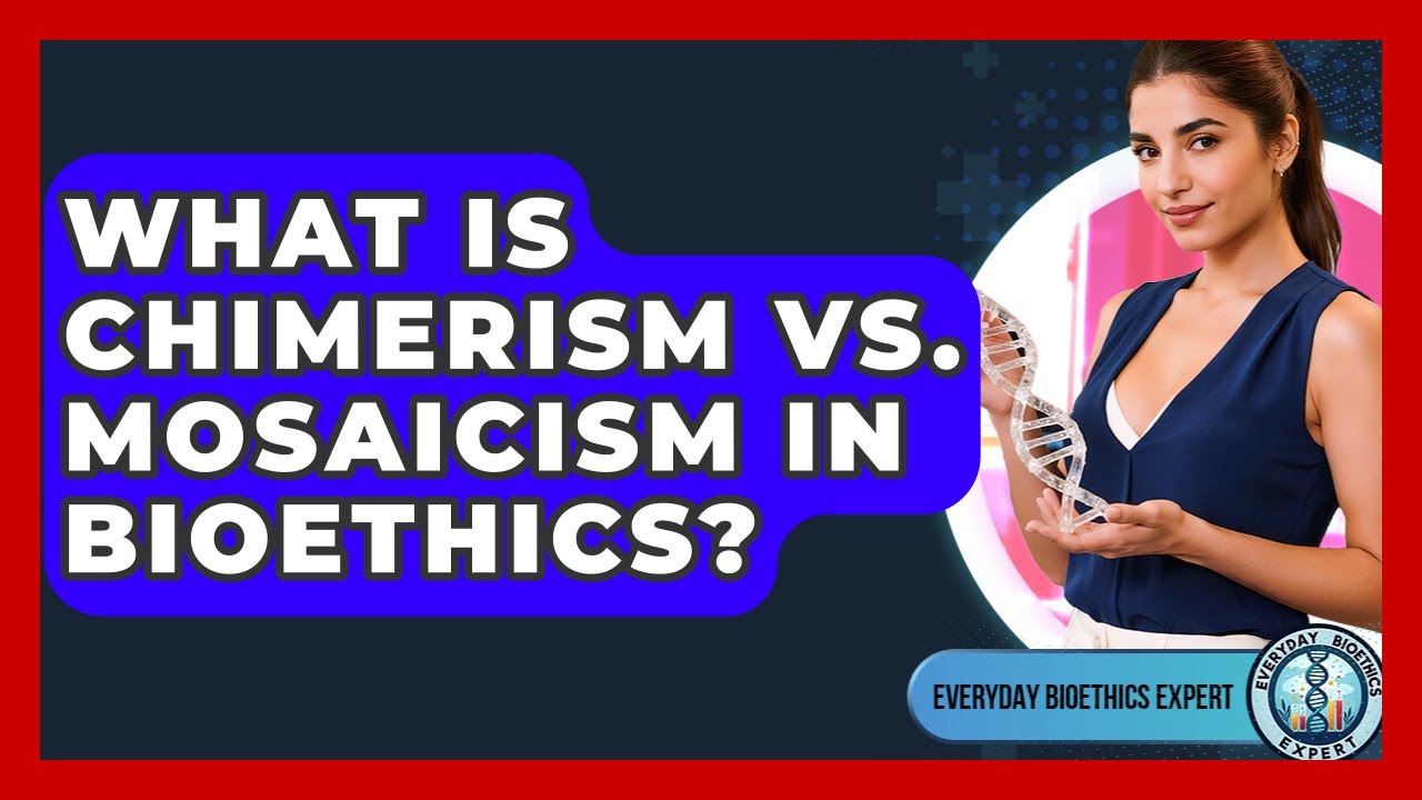 What Is Chimerism Vs. Mosaicism In Bioethics? - Everyday Bioethics Expert