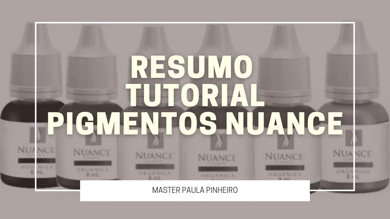 Resumo Tutorial Pigmentos Nuance I Master Paula Pinheiro