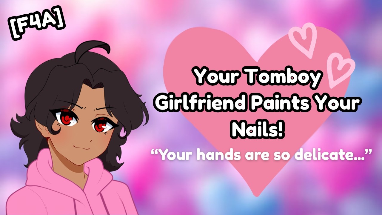 Your Tomboy Girlfriend Paints Your Nails [F4A] [Sleep Aid] [Praise] [ASMR Roleplay]