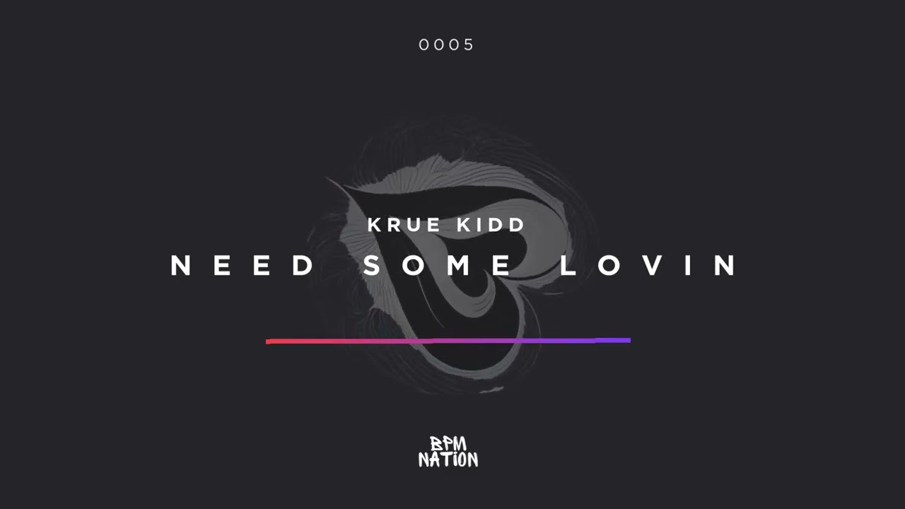 Krue Kidd - Need Some Lovin