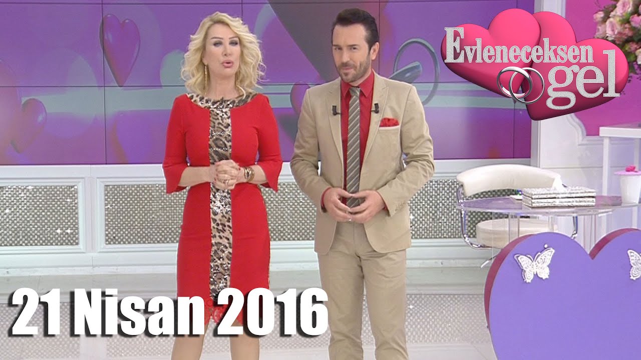 Evleneceksen Gel - 21 Nisan 2016