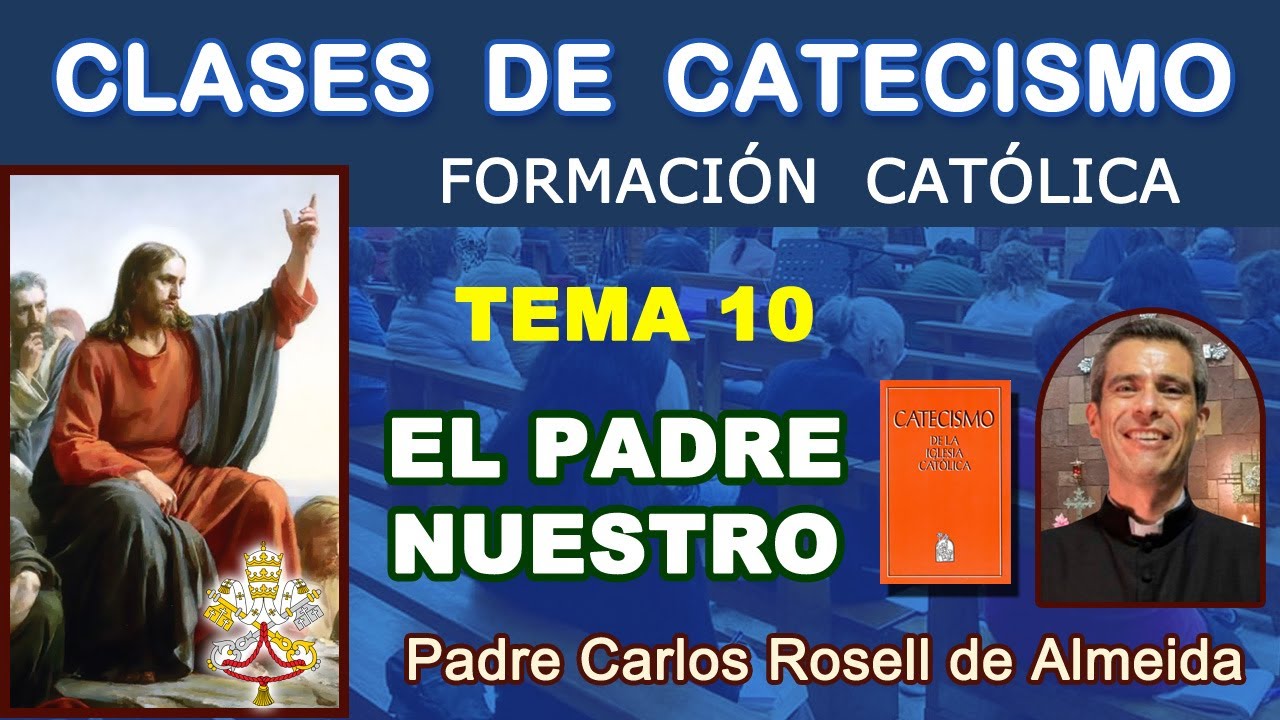CLASES DE CATECISMO - TEMA 10: EL PADRE NUESTRO - P. Carlos Rosell. (27/01/2025)