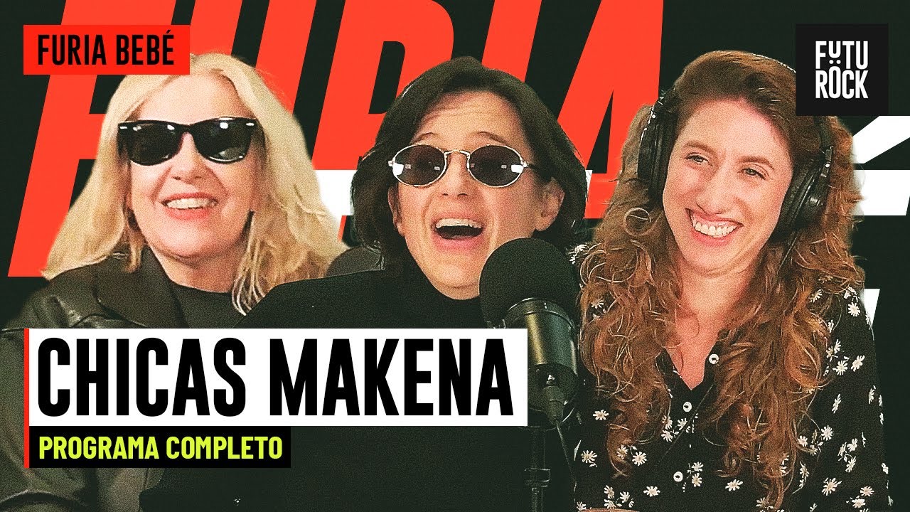 CHICAS MAKENA | PROGRAMA COMPLETO de FURIA BEBÉ