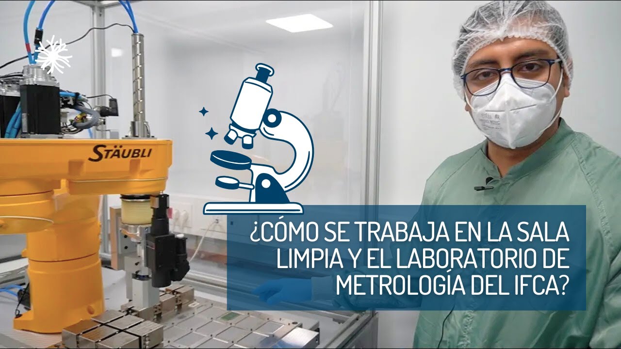 ¿Cómo se trabaja en la Sala Limpia y el Laboratorio de Metrología del IFCA?