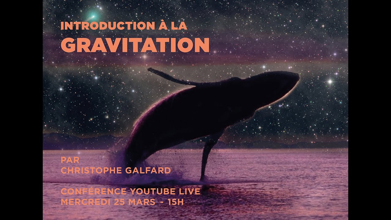 Conférence #2 Introduction à la Gravitation   Mars 2020