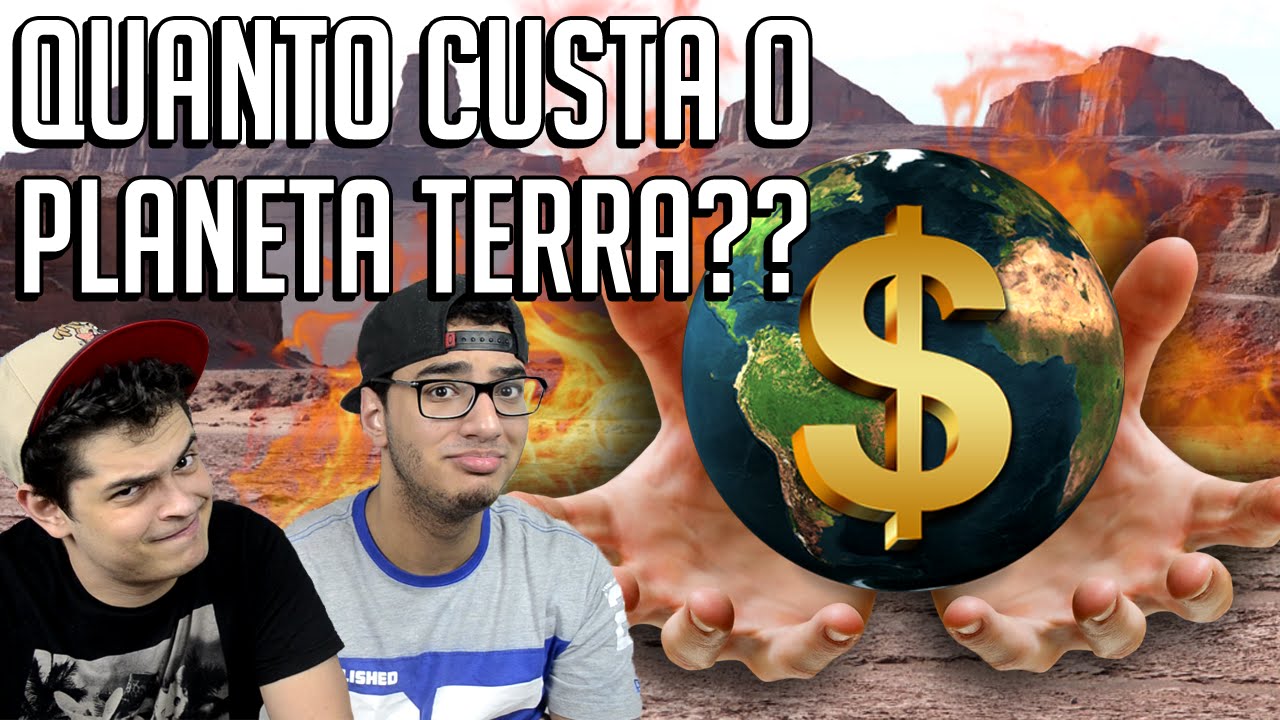 QUANTO CUSTA O PLANETA TERRA??