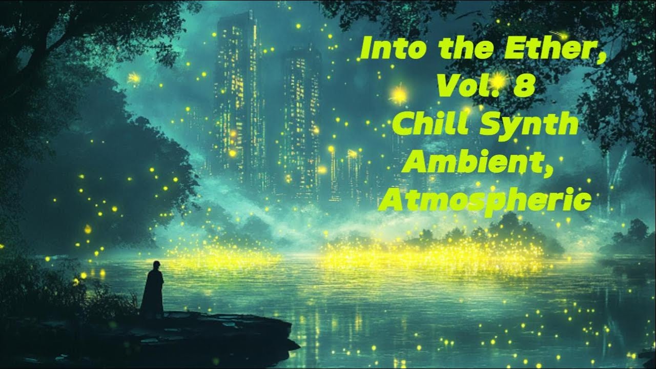 Into the Ether, Vol. 8 - Chill Synth, Ambient, Atmospheric Beats