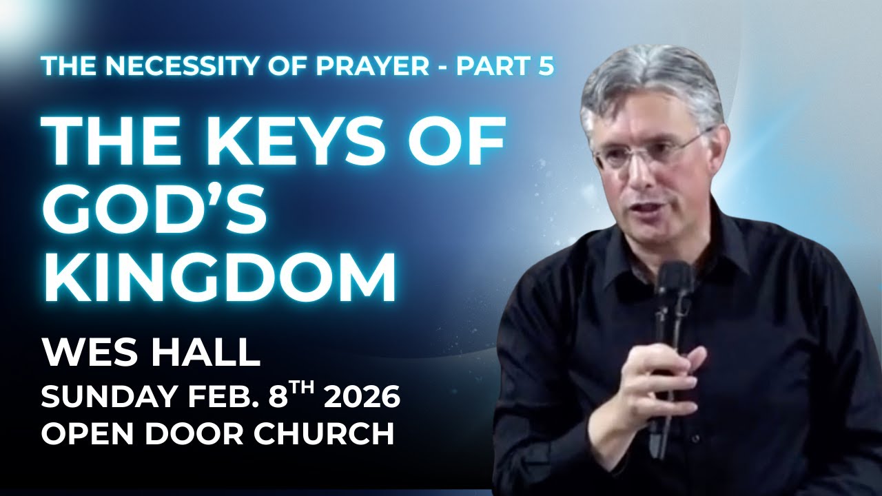 The Keys of God’s Kingdom - Feb 8th  2026 - Wes Hall