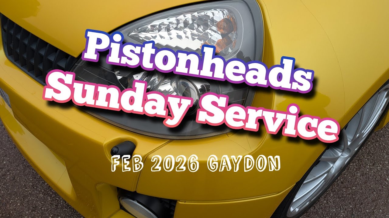 Pistonheads Sunday Service Feb 2026