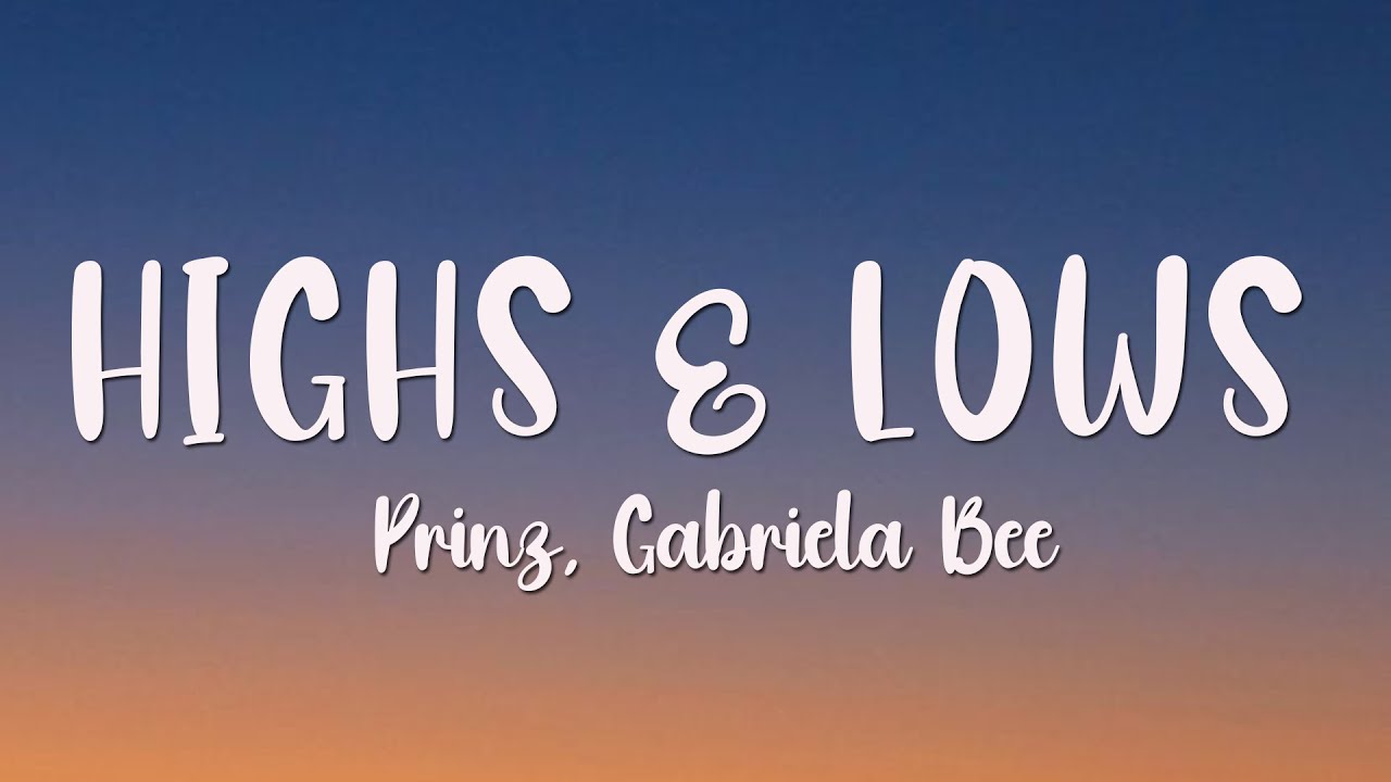 Prinz, Gabriela Bee - Highs & Lows (Lyrics)