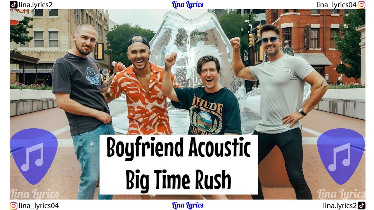 Boyfriend Acoustic - Big Time Rush - Lyrics