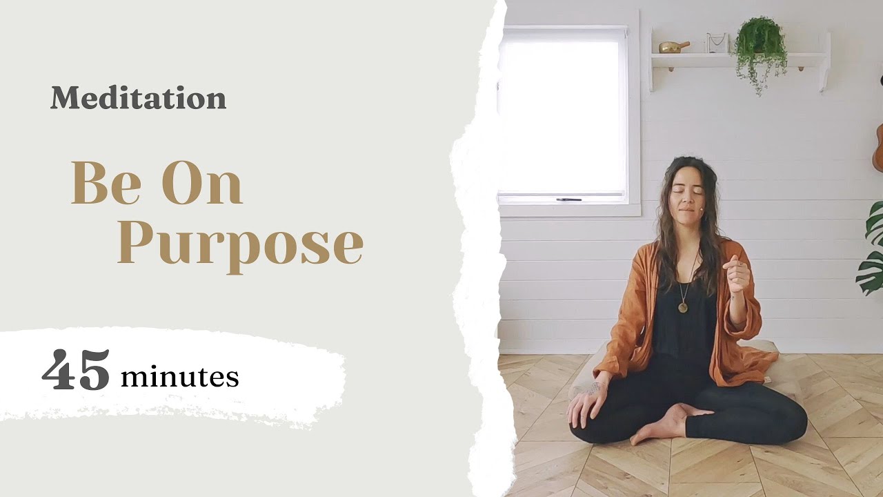 Meditation: Be On Purpose (45 min)