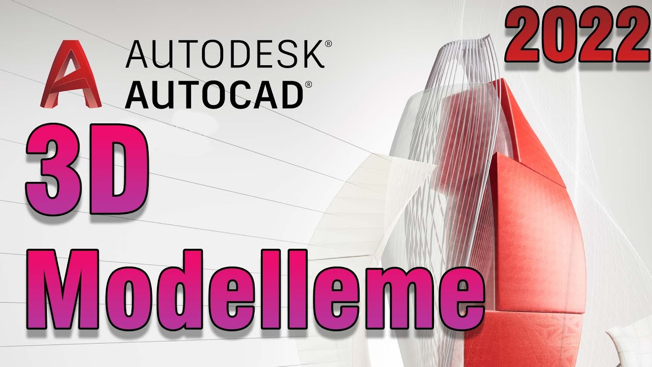 AUTOCAD 2022 - 3D MODELLEMEYE GİRİŞ
