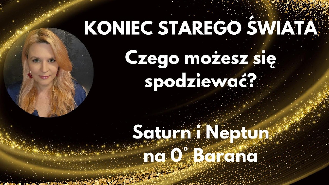 Saturn i Neptun na 0° Barana. Stary świat przestaje istnieć.
