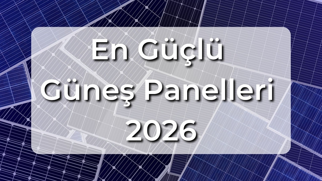 Türkiye'nin en güçlü güneş panelleri | 2026