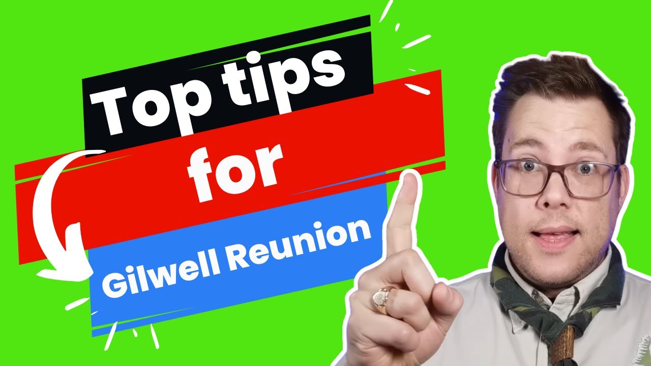 Gilwell Reunion - What to Do If You're Attending