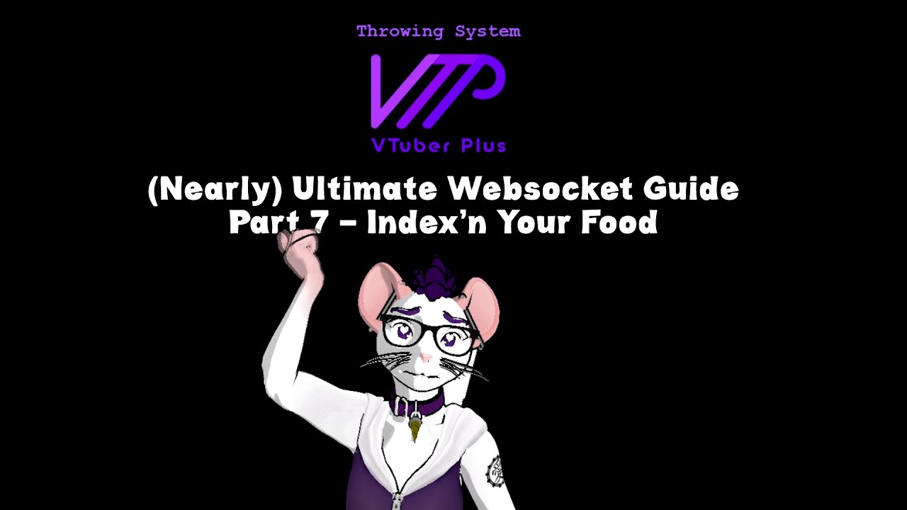 [Tutorial] Part 7 - Index'ng Your Food || The (Nearly) Ultimate VTuberPlus Websocket Guide