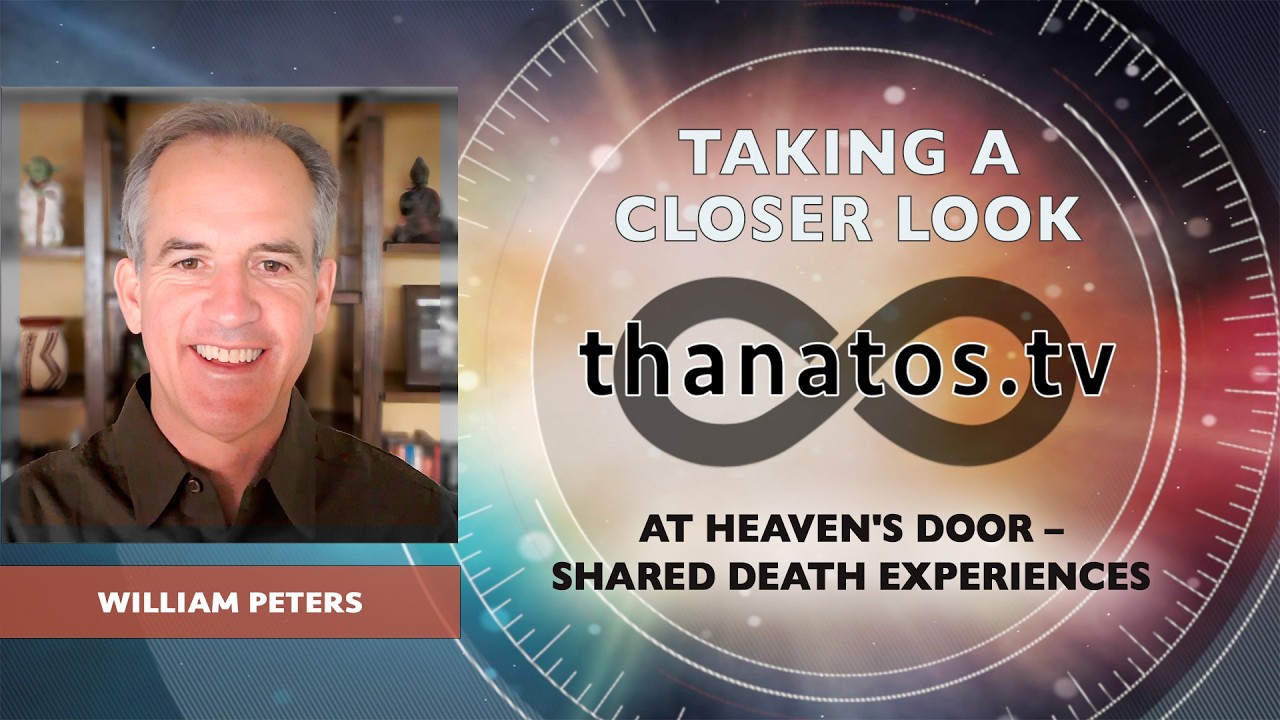 At Heaven's Door &ndash; Shared Death Experiences | An In-Depth Interview with William Peters