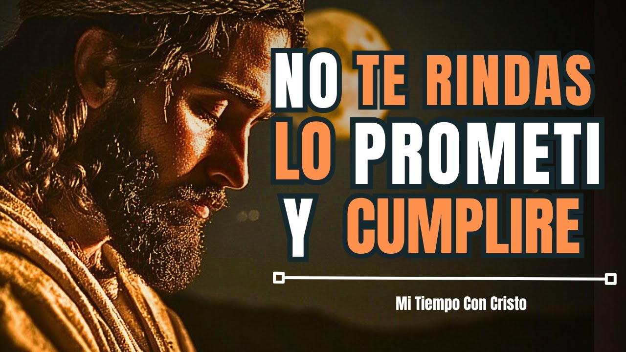 Dios Té Dice Hoy: TE LO PROMETI Y LO CUMPLIRE | No Te Rindas, Lo Que Viene Es Grande