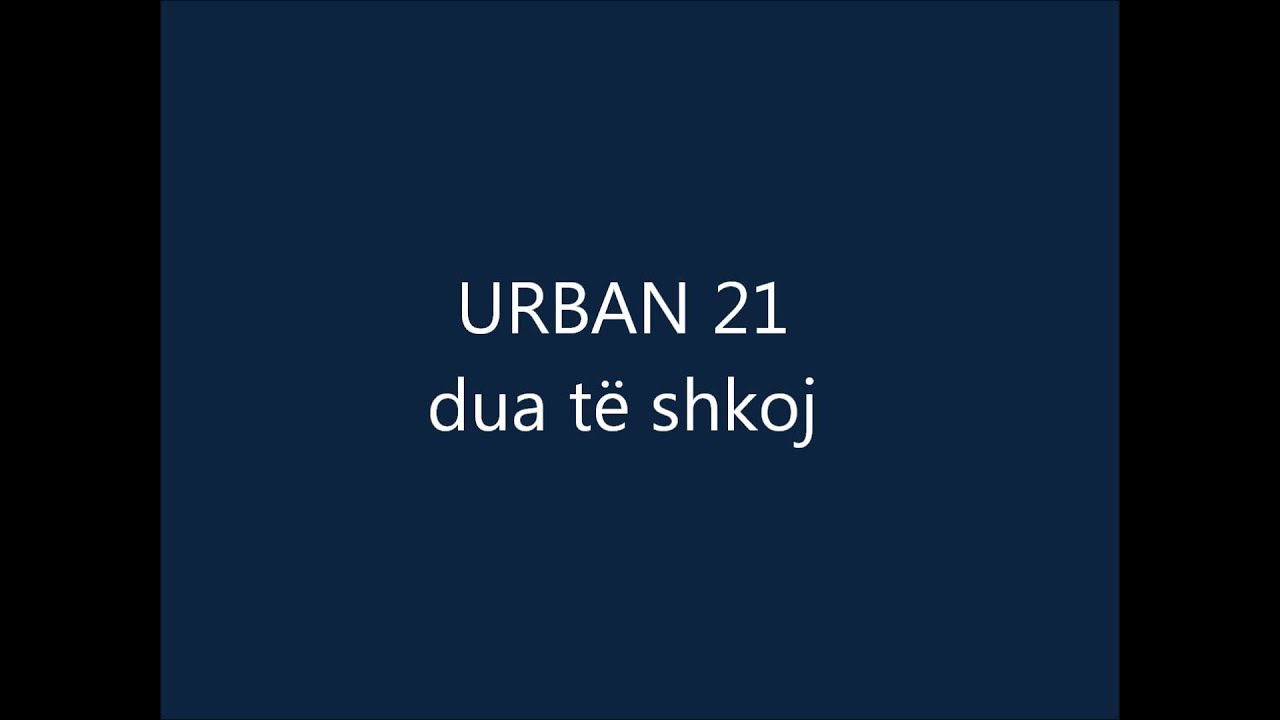 Urban 21 - DUA T&Euml; SHKOJ