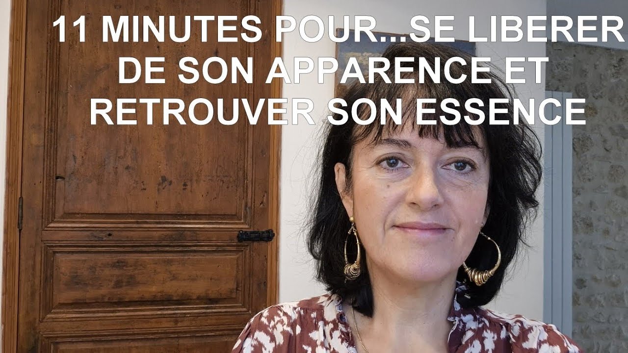 11 MINUTES POUR...SE LIBÉRER DE SON APPARENCE ET RETROUVER SON ESSENCE